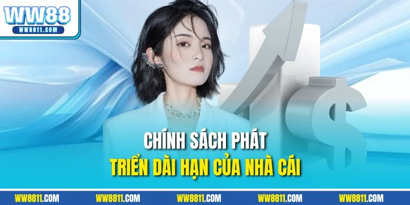 Chính sách phát triển dài hạn của nhà cái 