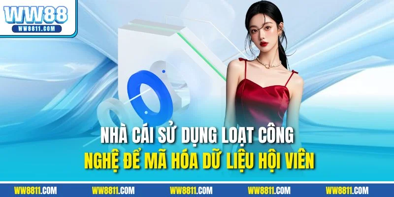Nhà cái sử dụng loạt công nghệ để mã hóa dữ liệu hội viên