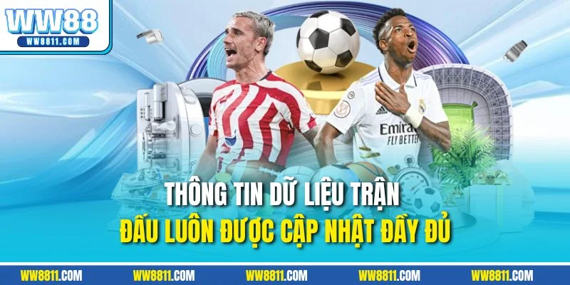 Thông tin dữ liệu trận đấu luôn được cập nhật đầy đủ