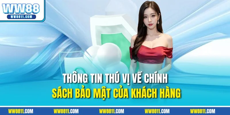 Thông tin thú vị về chính sách bảo mật của khách hàng